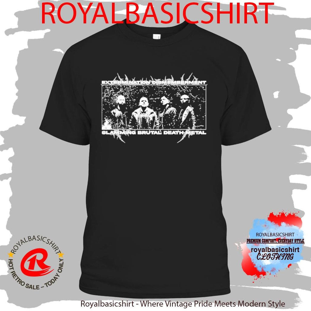Extermination Dismemberment Slamming Brutal Death Metal Band Photo Shirt