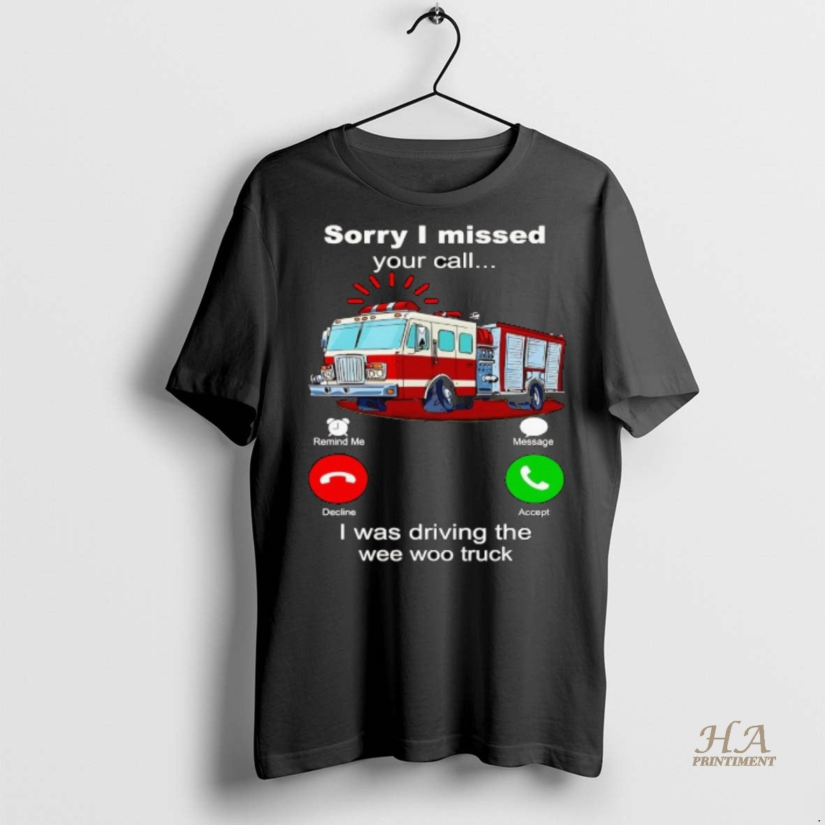 Official Firefighter Sorry I Missed Your Call I Was Driving The Wee Woo Truck