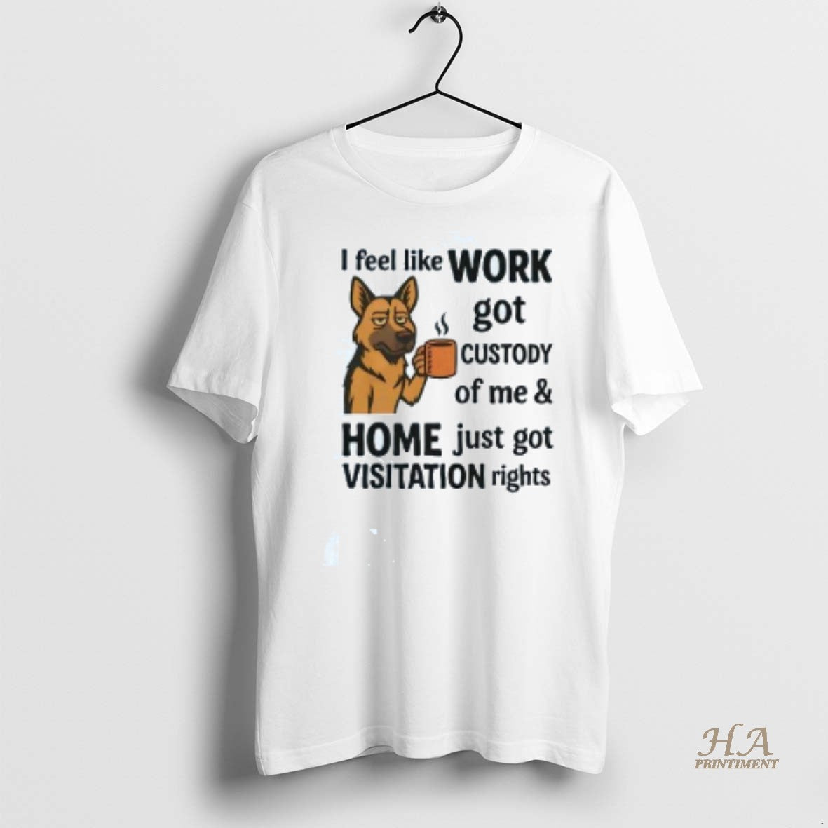 Official German Shepherd I Feel Work Got Custody Of Me Shirt