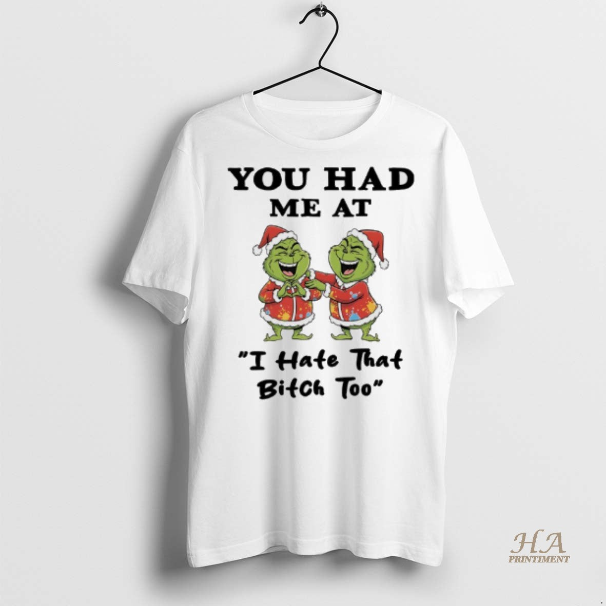 Official Grinch Christmas Funny You Had Me At I Hate That Bitch Too Shirt