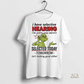 Official Grinch Xmas I Have Selective Hearing Im Sorry You Wernt Selected Today Shirt