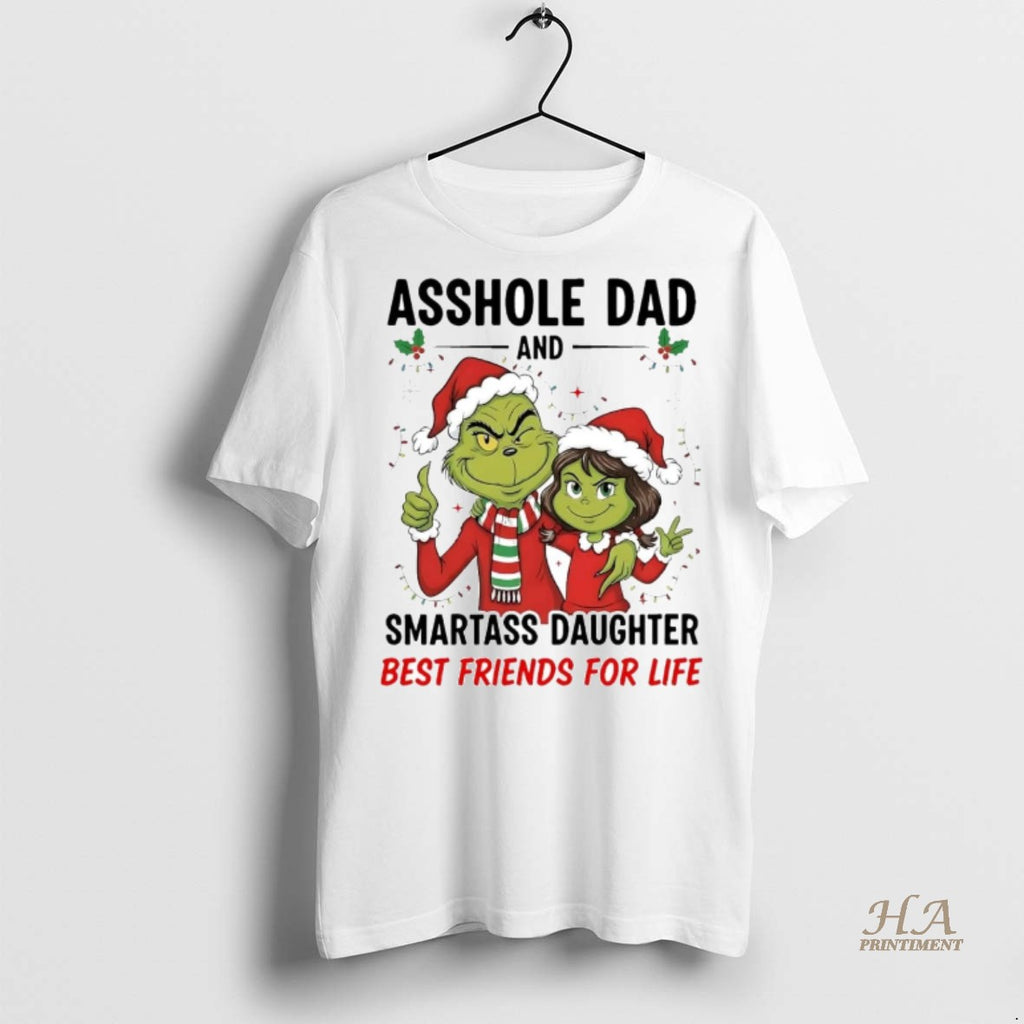 Official Grinch Asshole Dad Smartass Daughter Best Friends For Life Christmas Shirt