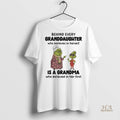 Official Grinch Behind Every Granddaughter Is A Grandma Who Believed In Her First Shirt