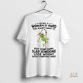 Official Grinch Being A Woman Is Hard You Always Want To Christmas Shirt