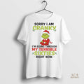 Official Grinch Sorry I Am Cranky Im Going Through My Terrible Sixties Christmas Shirt