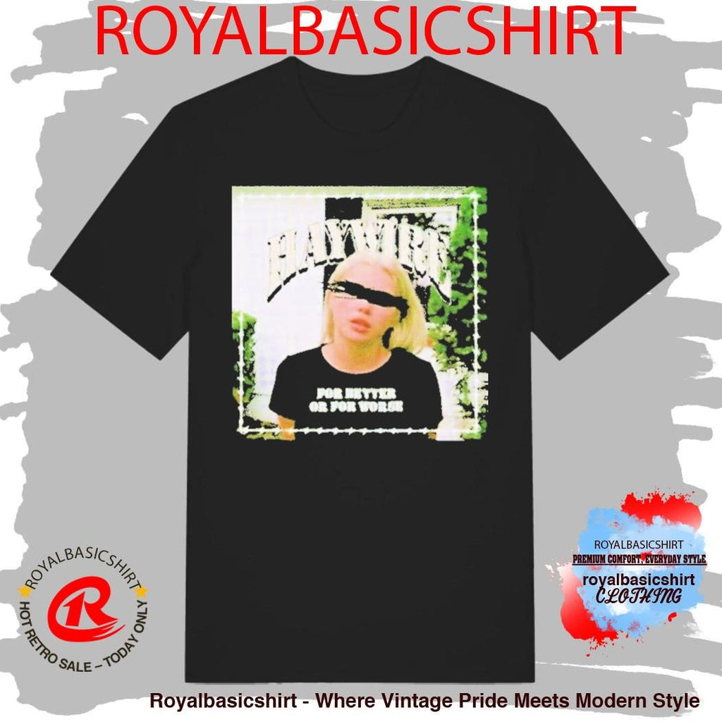 Haywire For Better Or For Worse Shirt