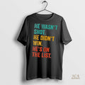 Official He Wasnt Shot He Didnt Win Hes On The List Shirt