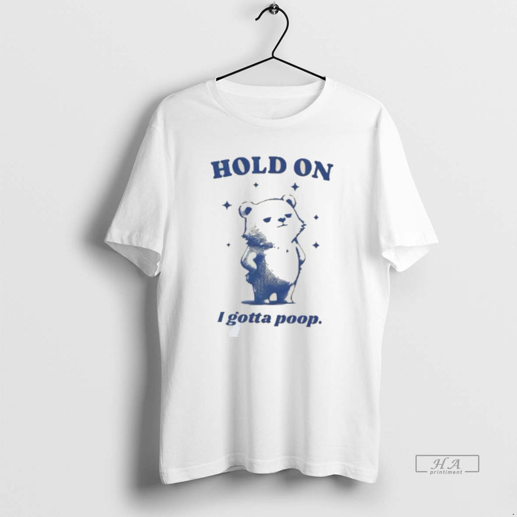 Official Hold On I Gotta Poop Meme Bear Tee