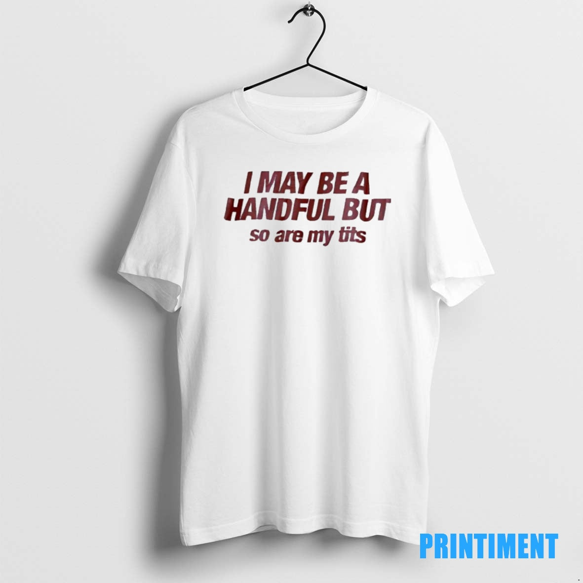 Official I May Be A Handful But So Are My Tits Graphic Tee Sweater