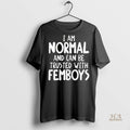 Official I Am Normal And Can Be Trusted With Femboys Shirt