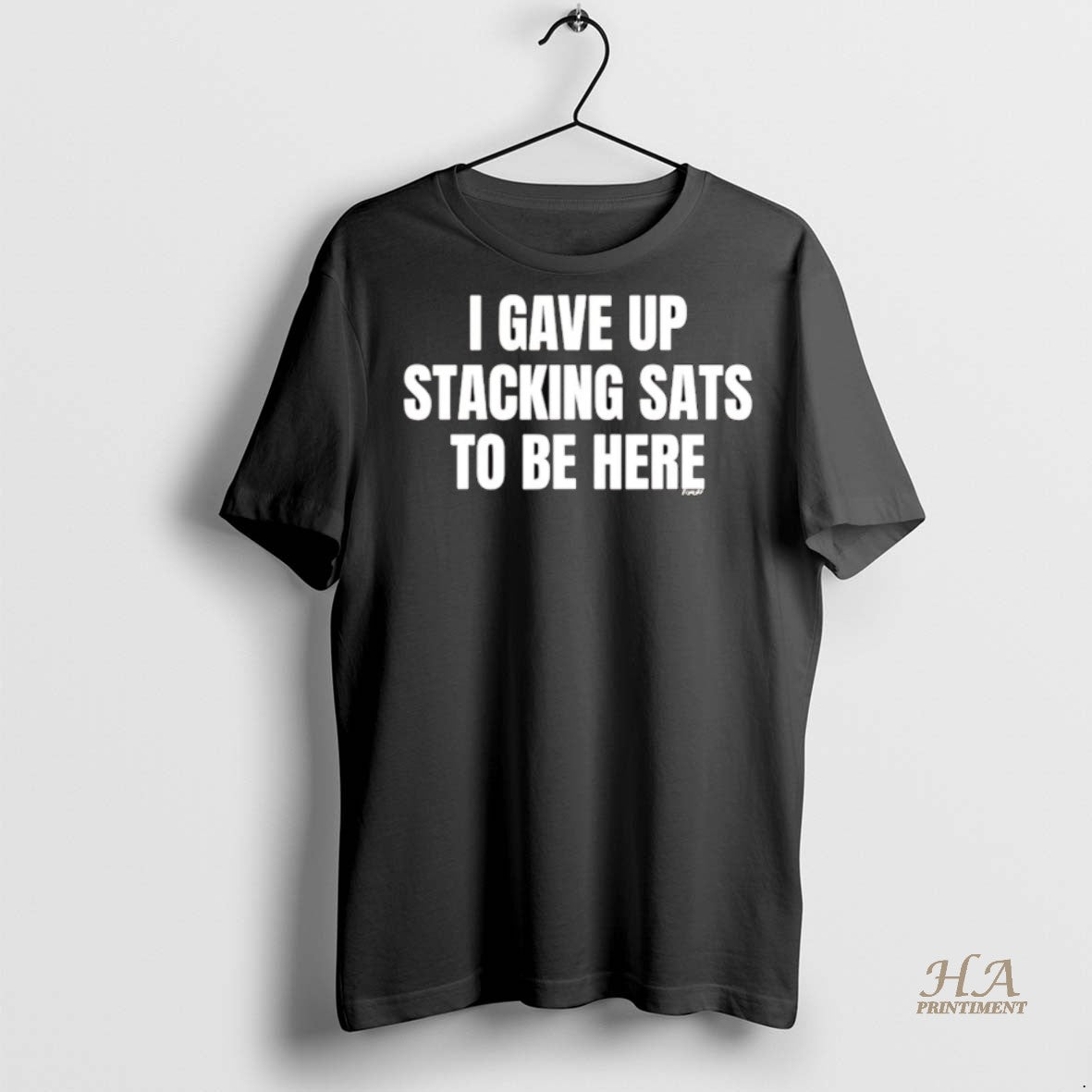 Official I Gave Up Stacking Sats To Be Here Shirt
