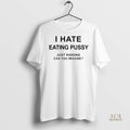 Official I Hate Eating Pussy Just Kidding Can You Imagine Shirt
