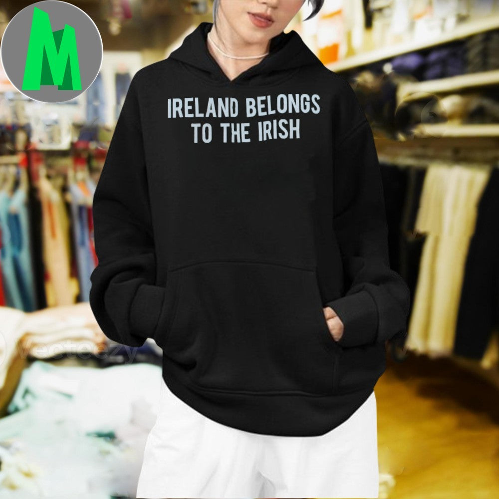 Ireland Belongs to the Irish Patriotic T-Shirt