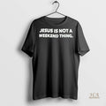 Official Jesus Is Not A Weekend Thing Shirt