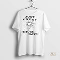 Official Just One Of Those Days Shirt