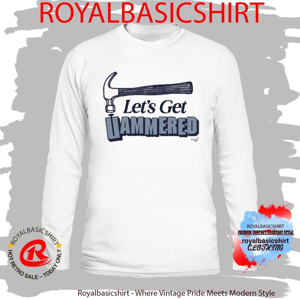 Let’s Get Hammered MCF Shirt