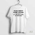 Official Mama Didnt Raise A Bitch If She Did It Was My Brother