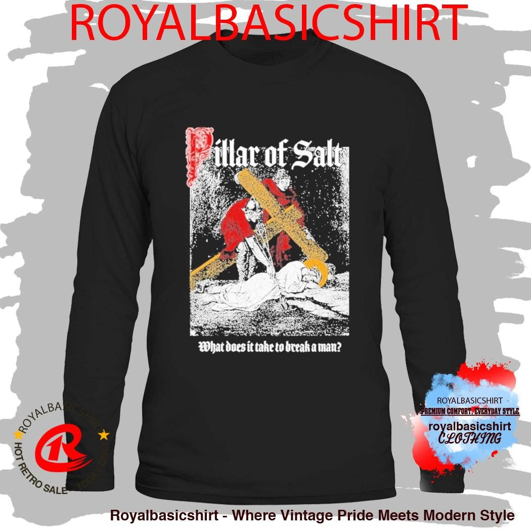 Missing Link Pillar Of Salt what Does It Take To Break A Man Shirt
