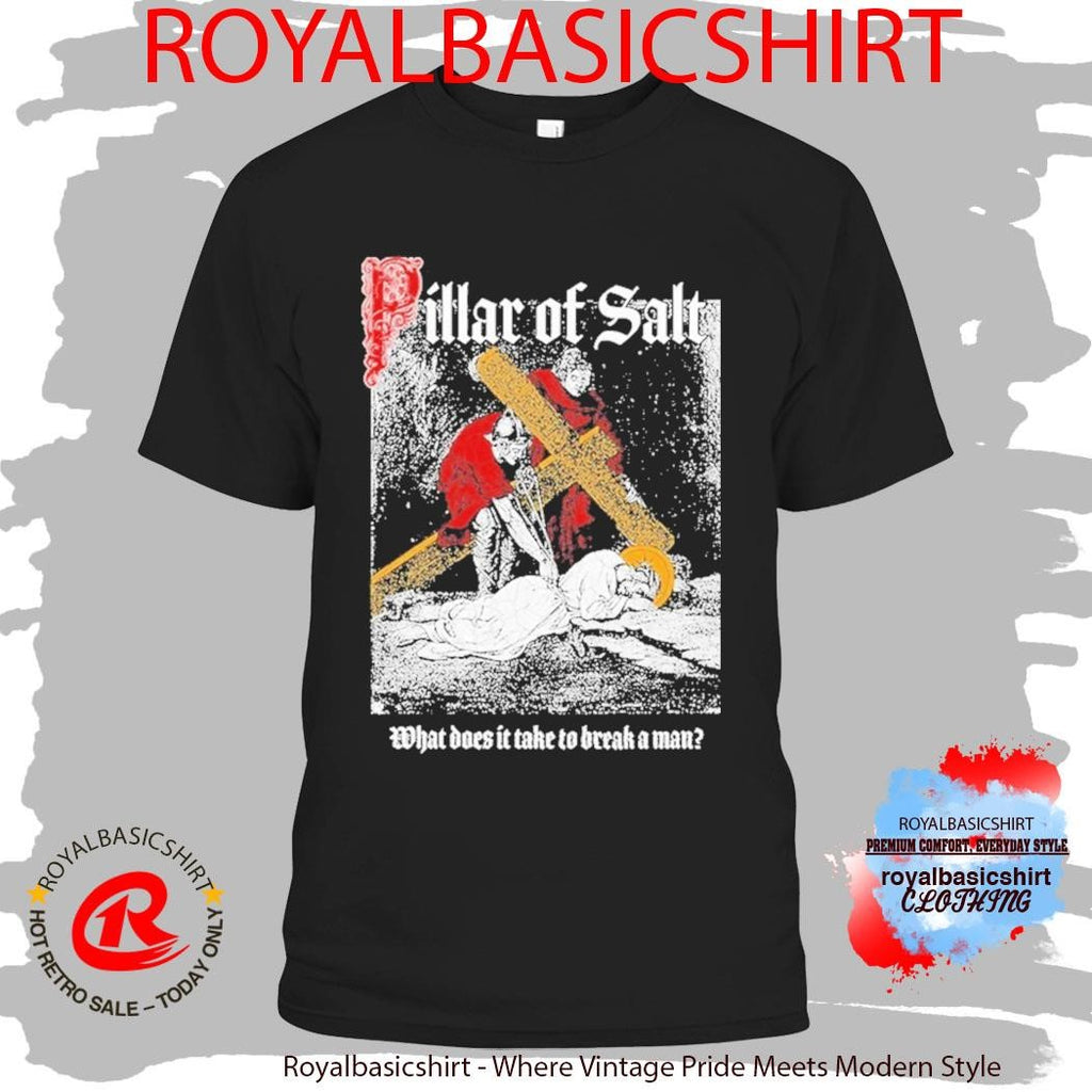 Missing Link Pillar Of Salt what Does It Take To Break A Man Shirt