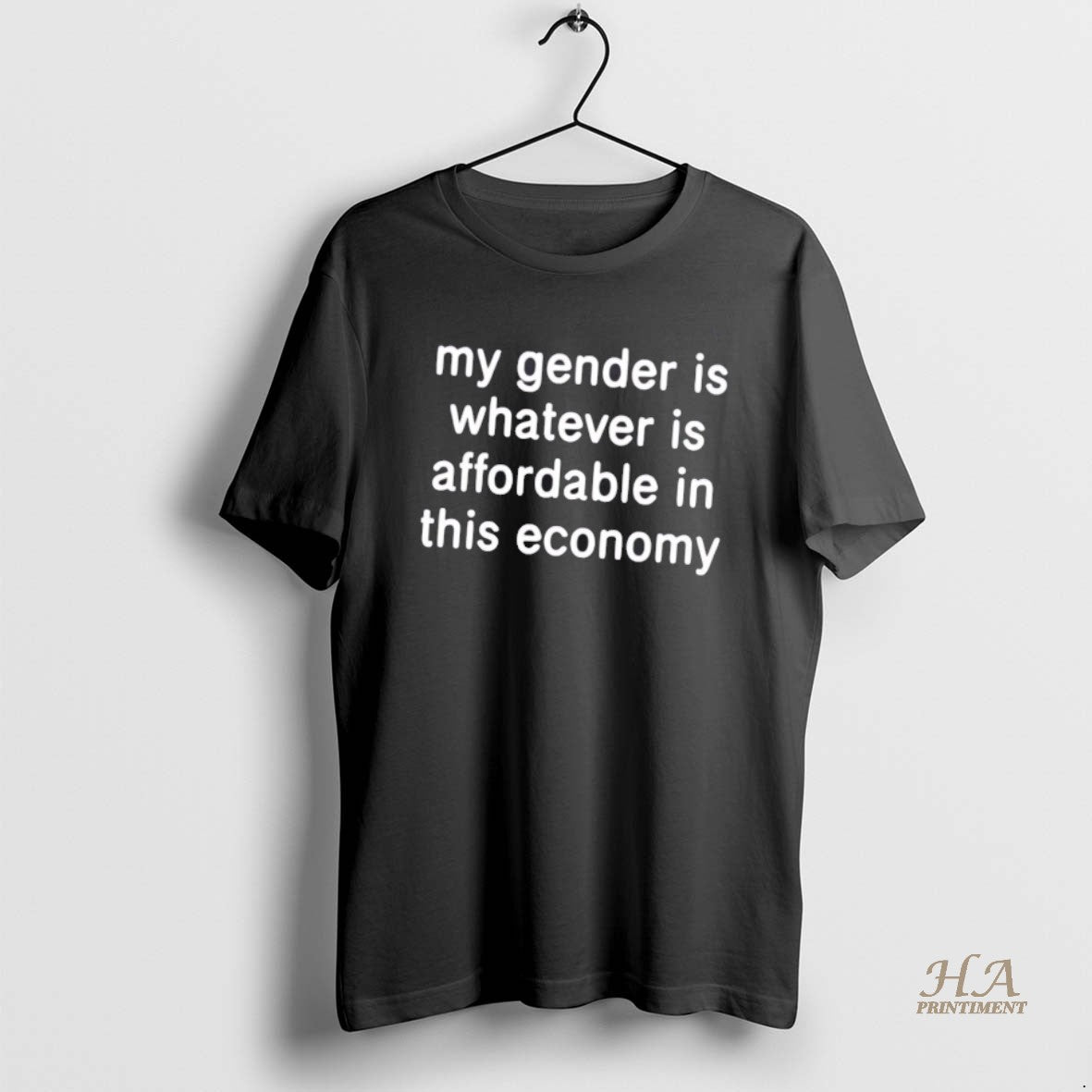 Official My Gender Is Whatever Is Affordable In This Economy