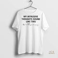 Official My Intrusive Thoughts Sound Like This Rickroll Meme Shirt