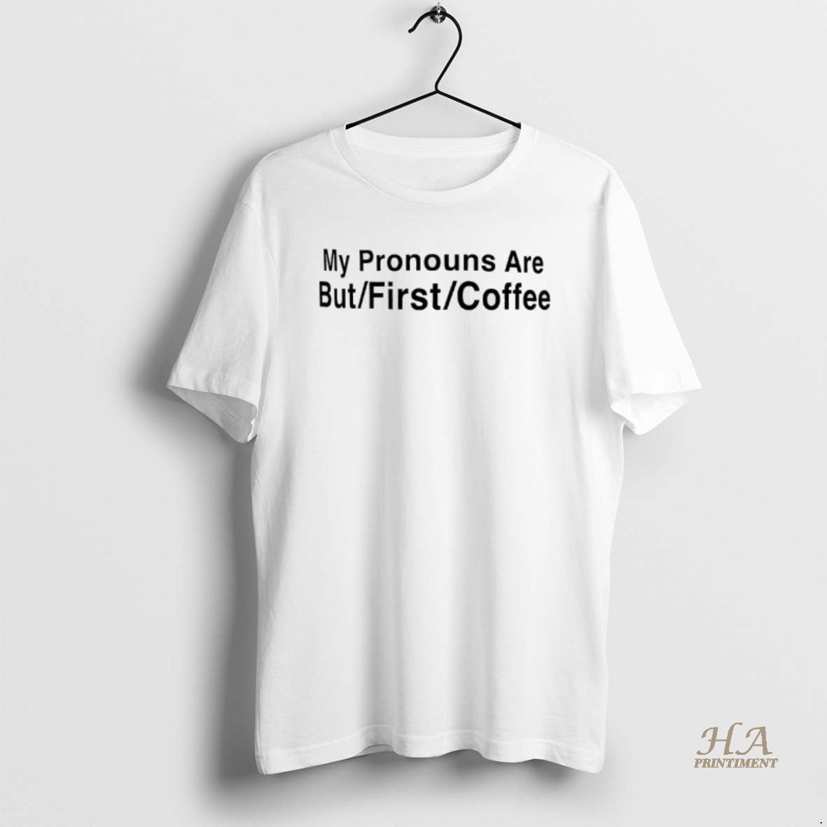 Official My Pronouns Are But First Coffee