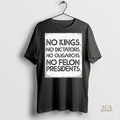 Official No Felon Presidents No Dictators No Oligarchs No Kings Shirt
