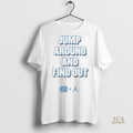 Official North Carolina Tar Heels Jump Around And Find Out Shirt