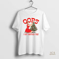 Official Oops I Got Another Tree Merry Christmas