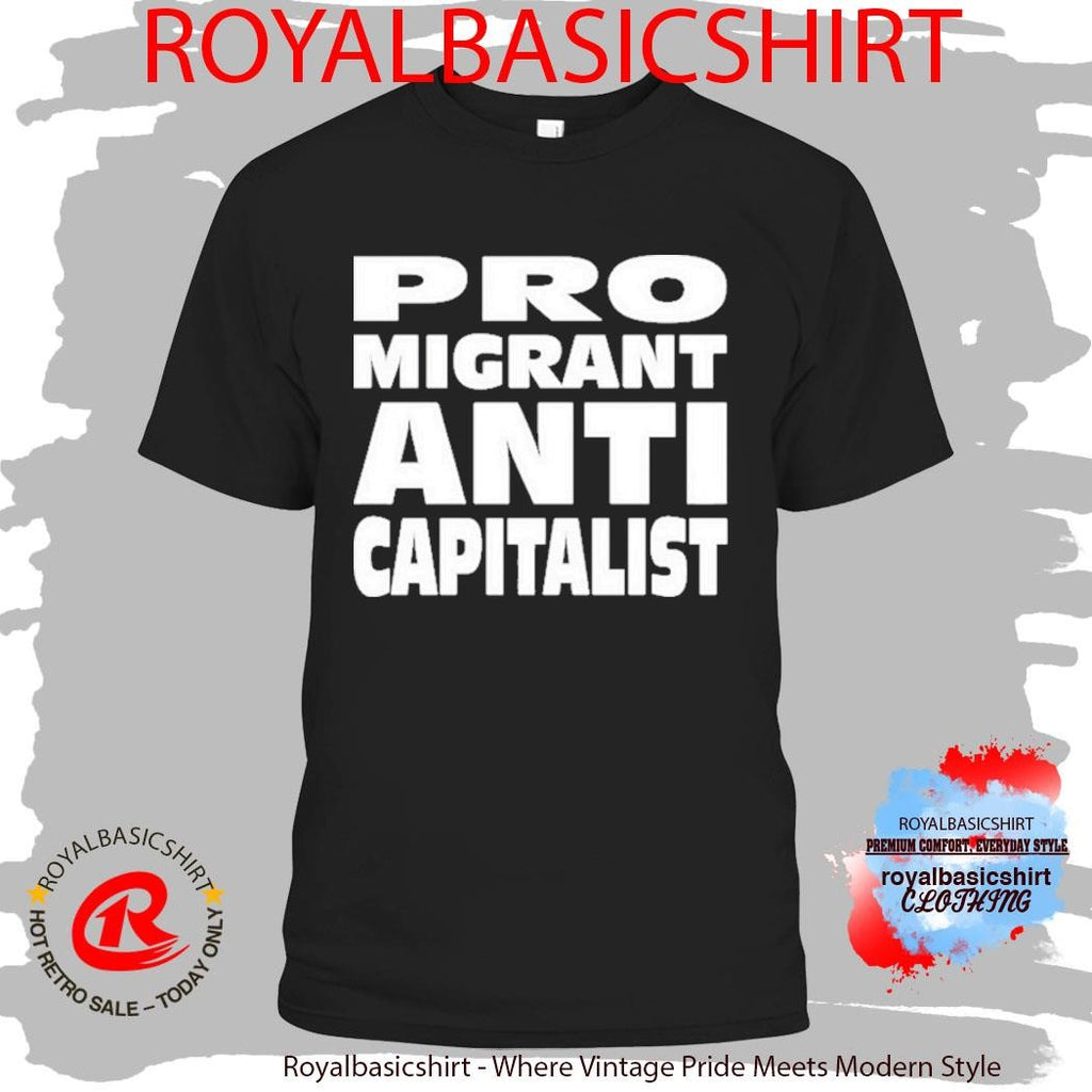 Pro Migrant Anti Capitalist Shirt