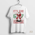 Official Santa 6 7 Its The Day Of Christmas Ugly Shirt