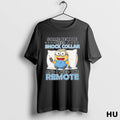Official Some People Need A Shock Collar And I Need The Remote T Shirt