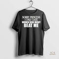 Official Sorry Princess I Only Date Women Who Beat Me Christmas Shirt