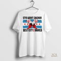 Official Stfu About Chicago Best City In The World Shirt