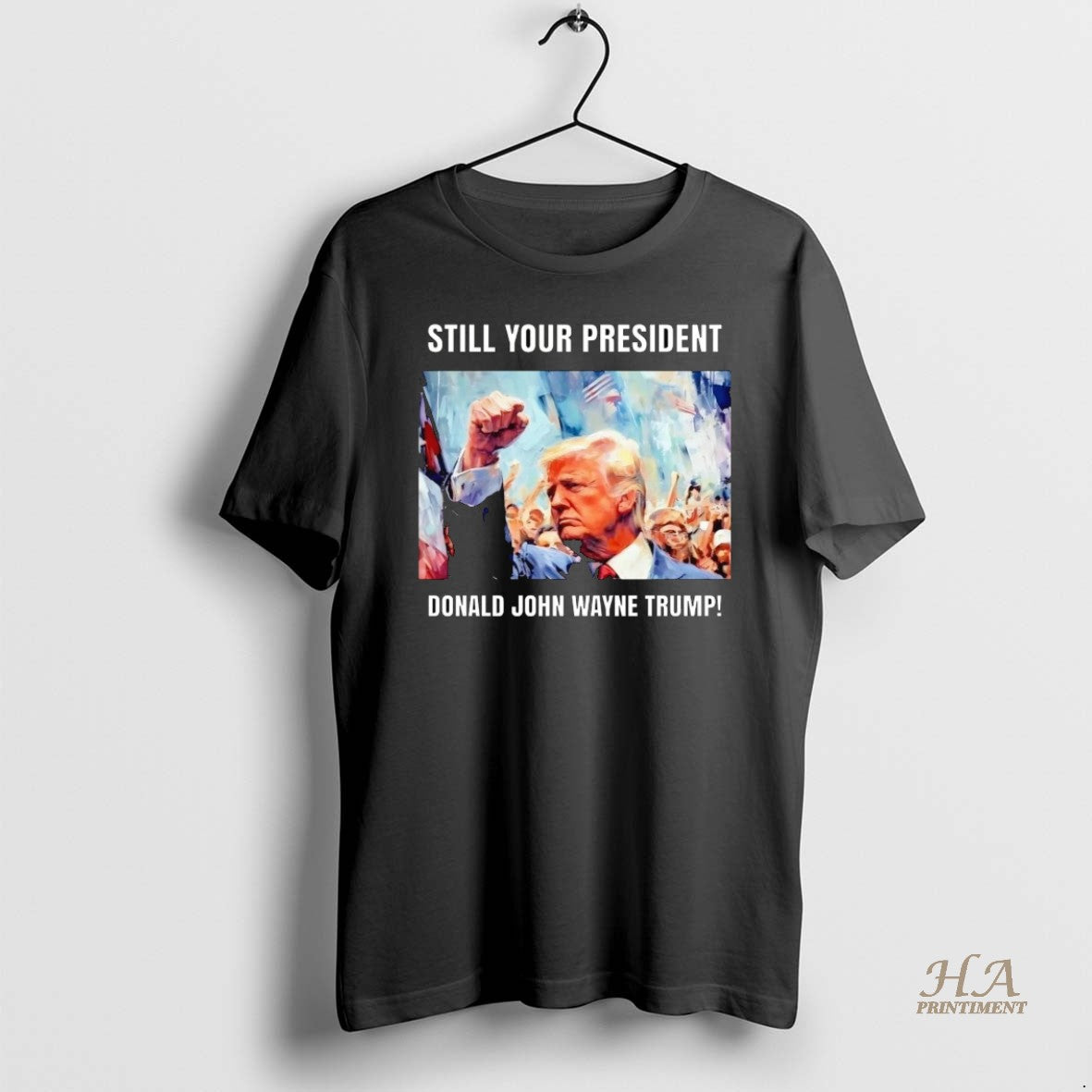 Official Still Your President Donald John Wayne Trump