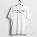 Official The Most Racist Man Alive Shirt