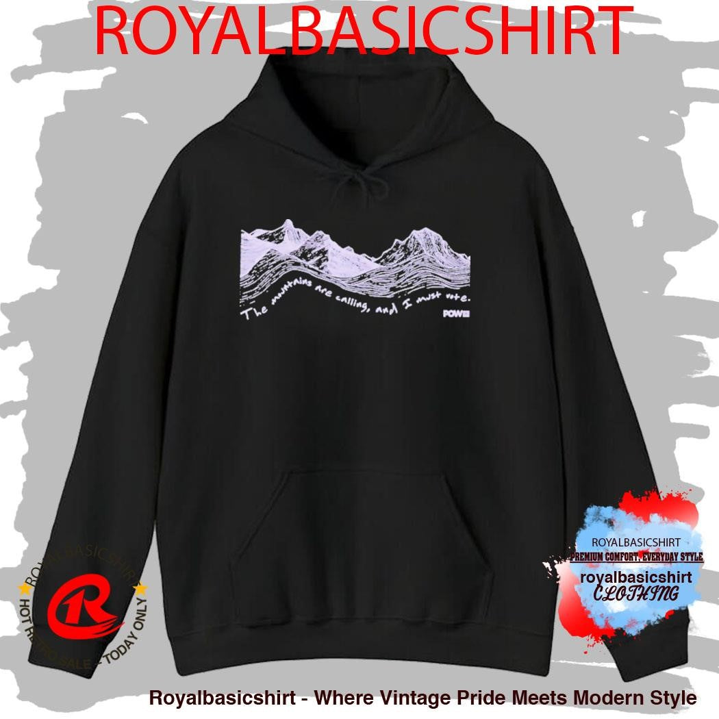 The Mountains Are Calling And I Must Vote Pow Protect Our Winters Shirt