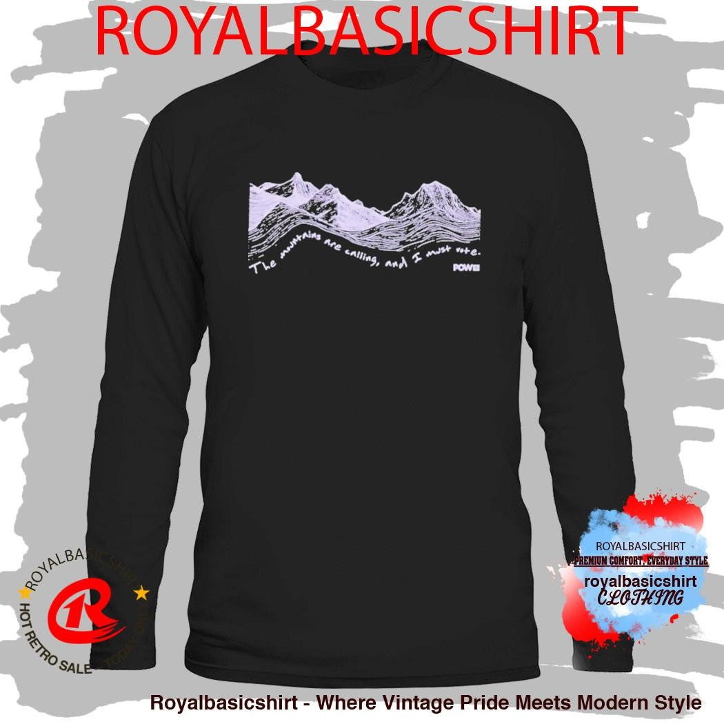 The Mountains Are Calling And I Must Vote Pow Protect Our Winters Shirt