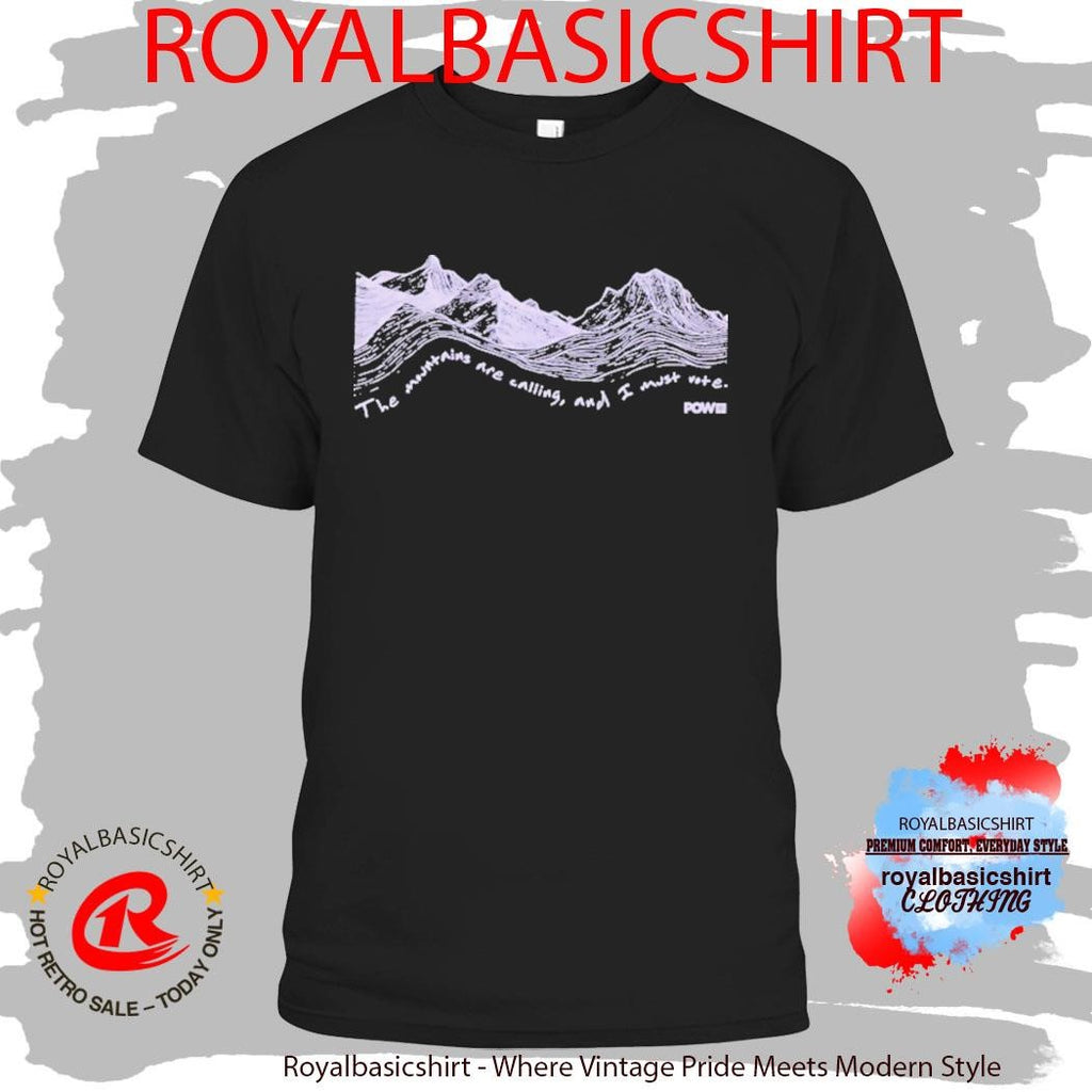 The Mountains Are Calling And I Must Vote Pow Protect Our Winters Shirt