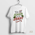 Official Tis The Season To Be Horny Christmas Ugly Shirt