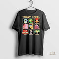 Official Today I Feel Sad Disgusted Anxious Shirt