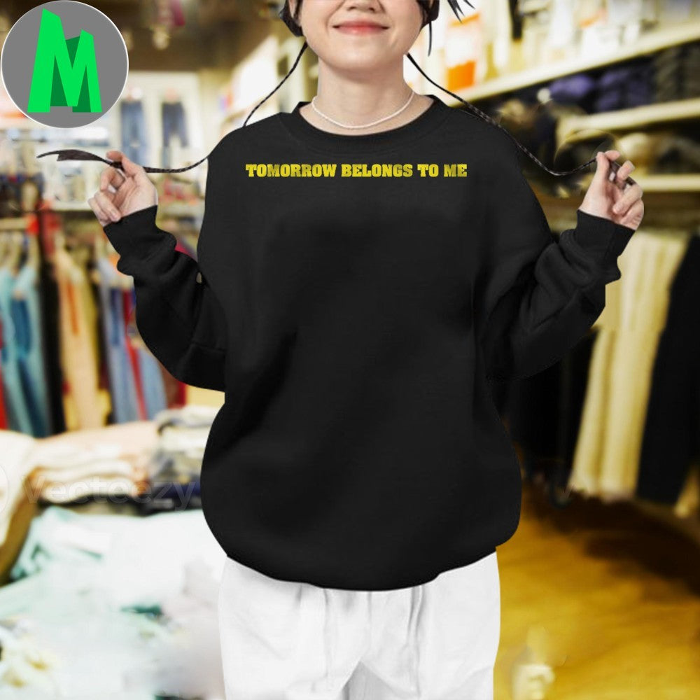 Tomorrow belongs to me Shirt