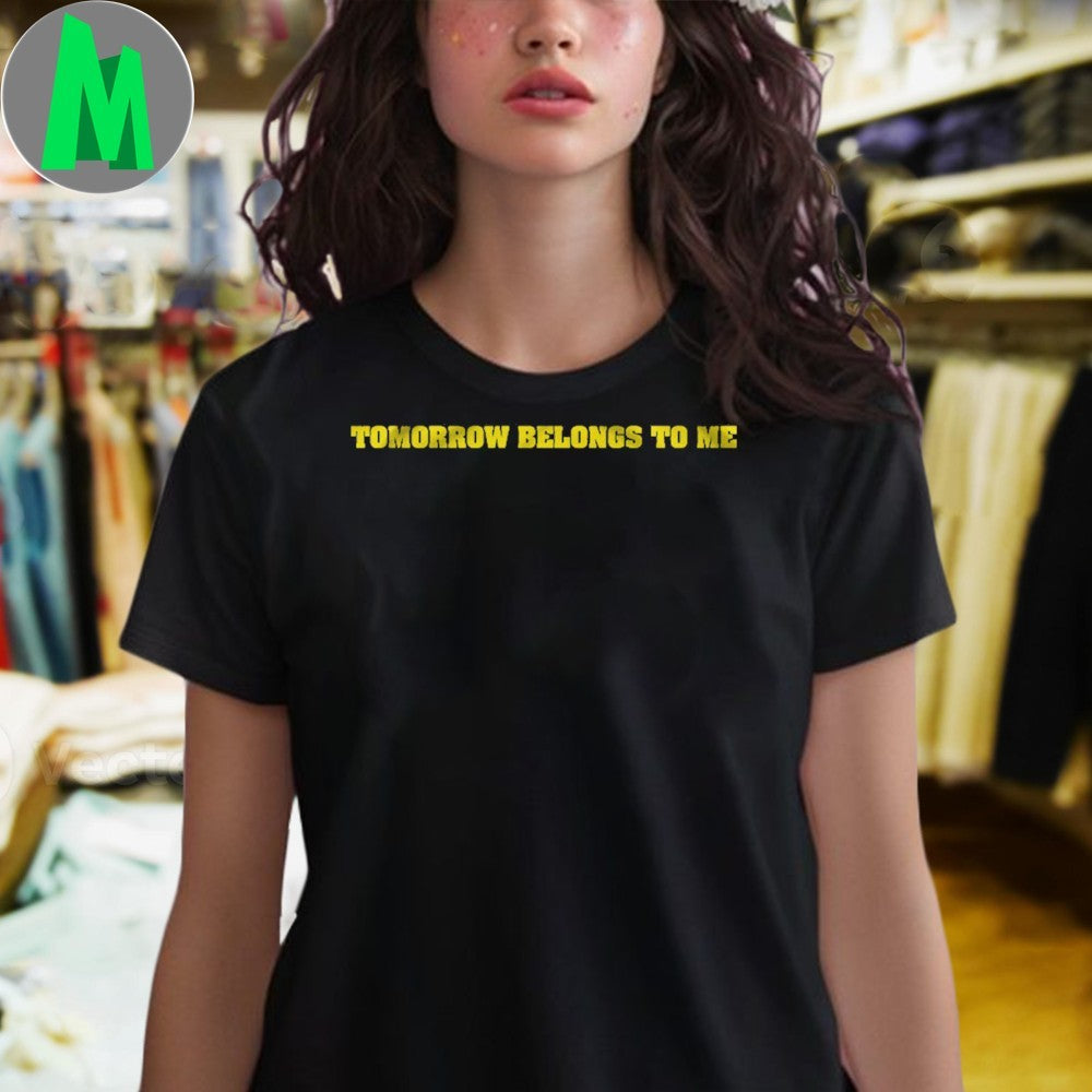 Tomorrow belongs to me Shirt