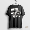 Official Turn The Volume Up Shirt