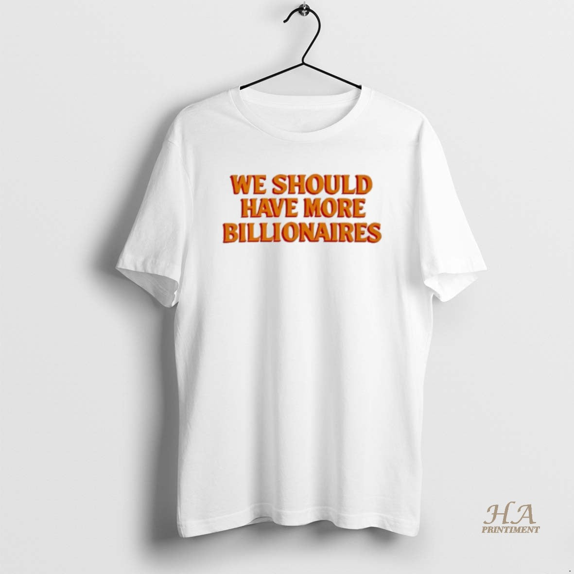Official We Should Have More Billionaires Orange