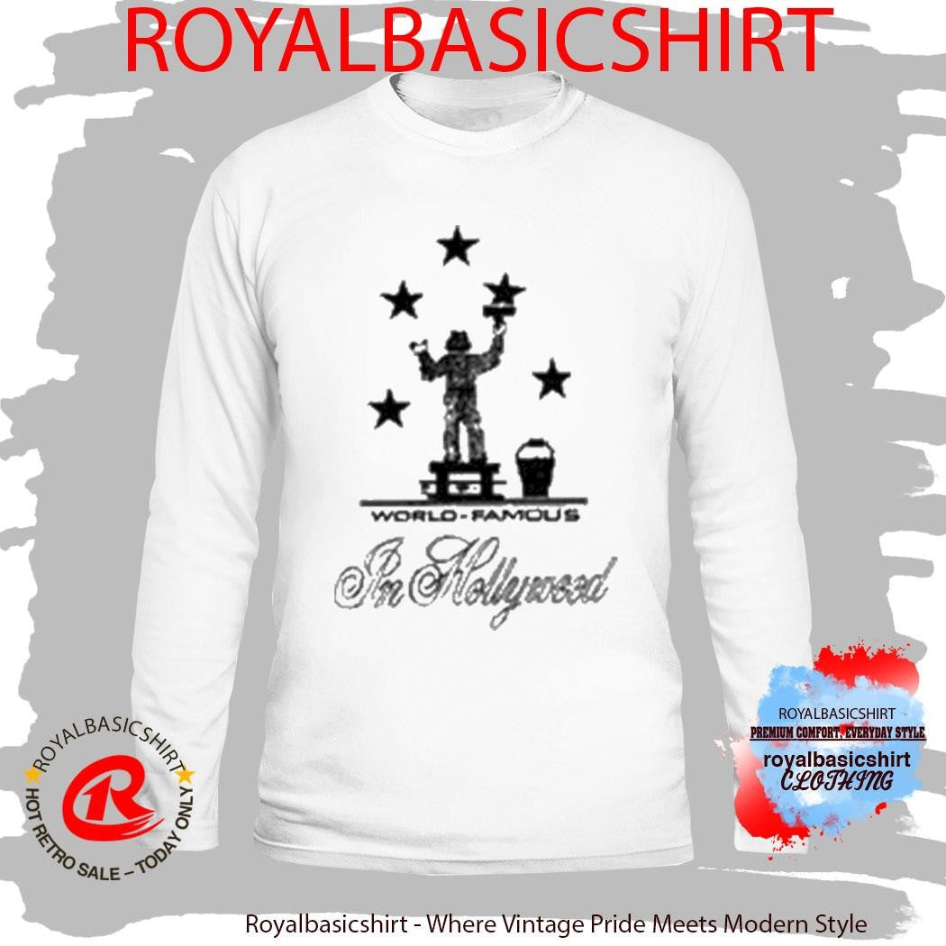 World Famous In Hollywood Shirt