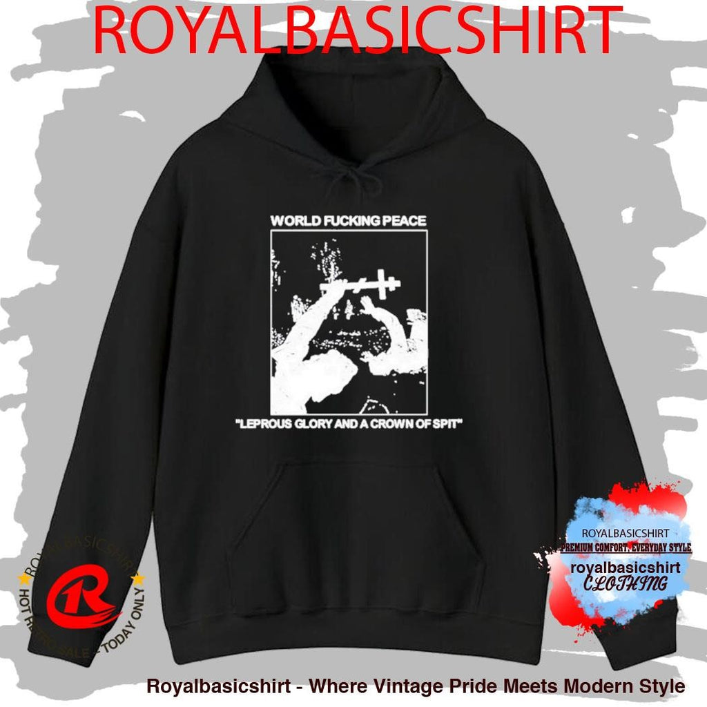 World Fucking Peace Leprous Glory And A Crown Of Spit Shirt