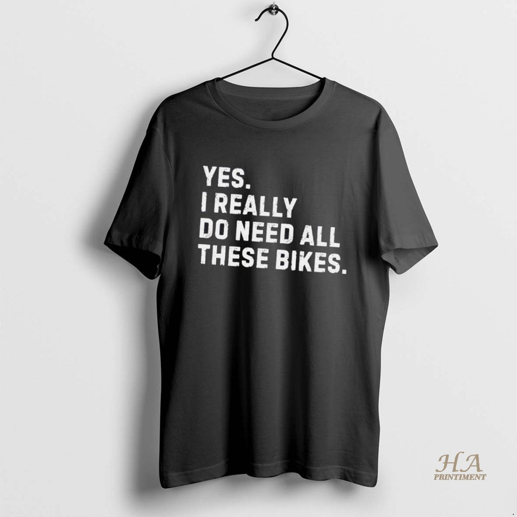 Official Yes I Really Do Need All These Bikes