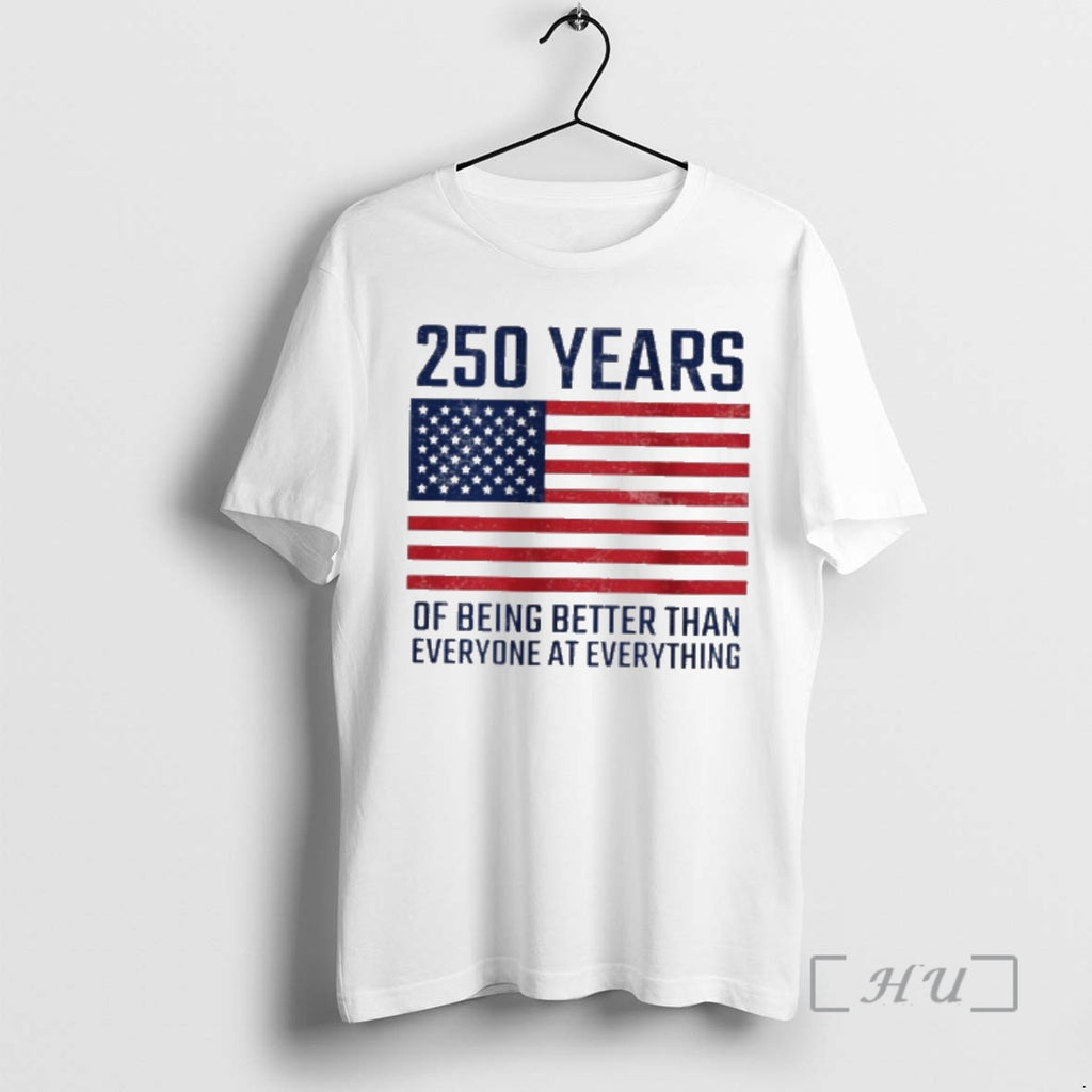 Officials 250 Years Of Being Better Than Everyone At Everything Usa Flag Premium T Shirts
