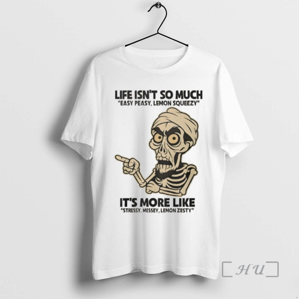 Officials Achmed Life Isnt So Much Easy Peasy Lemon Squeezy Its More Like Stressy Messey